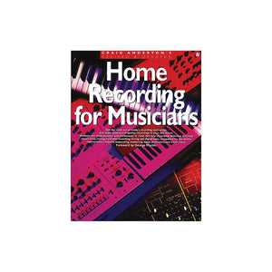 Craig Anderton's Revised and Updated Home Recording for Musicians Book