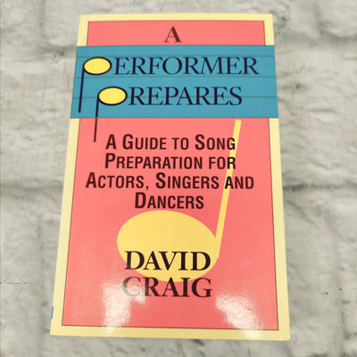 David Craig: A Performer Prepares A Guide to Song Preparation for Actors Singers and Dancers Book