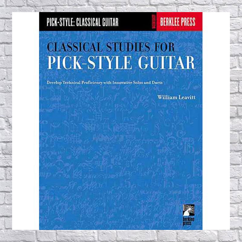 Classical Studies for Pick-Style Guitar: Develop Technical Proficiency With Innovative Solos and Duets