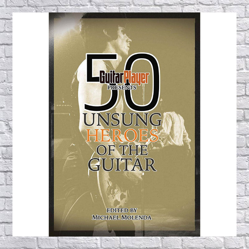 Backbeat Books Guitar Player Presents 50 Unsung Heroes of the Guitar Guitar Player Presents Series Softcover